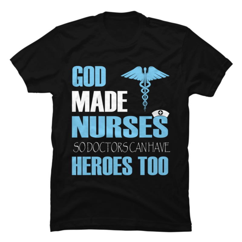 God Made Nurses Nurse - Buy t-shirt designs