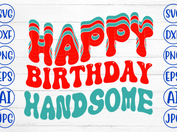 Happy birthday handsome retro svg graphic t shirt