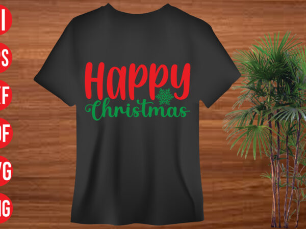 Happy christmas t shirt design, happy christmas svg cut file ,christmas svg,, christmas svg free, christmas svg images, christmas svg files christmas svg files for cricut, christmas svg bundle, christmas