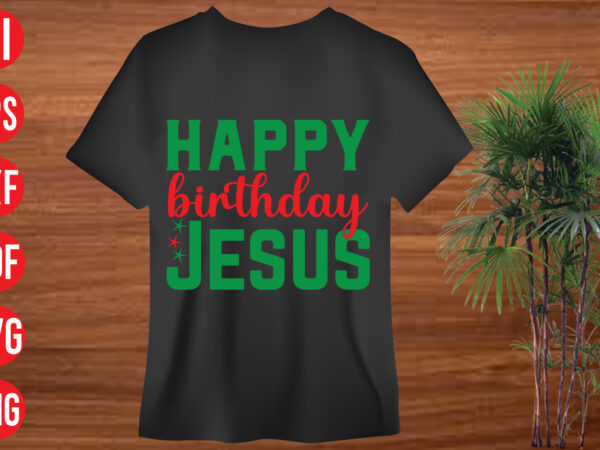 Happy birthday jesus t shirt design, happy birthday jesus svg cut file, happy birthday jesus svg design, christmas svg mega bundle , 130 christmas design bundle , christmas svg bundle