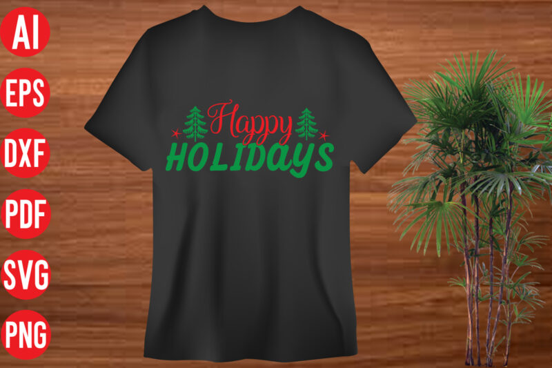 Happy Holidays T Shirt Design, Happy Holidays SVG Cut File , Happy Holidays SVG design,christmas t shirt designs, christmas t shirt design bundle, christmas t shirt designs free download, christmas