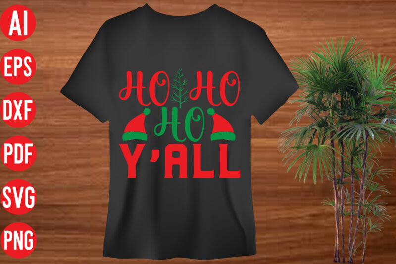 Ho ho ho y'all T Shirt design, Ho ho ho y'all SVG cut file , Ho ho ho y'all SVG design,christmas t shirt designs, christmas t shirt design bundle, christmas