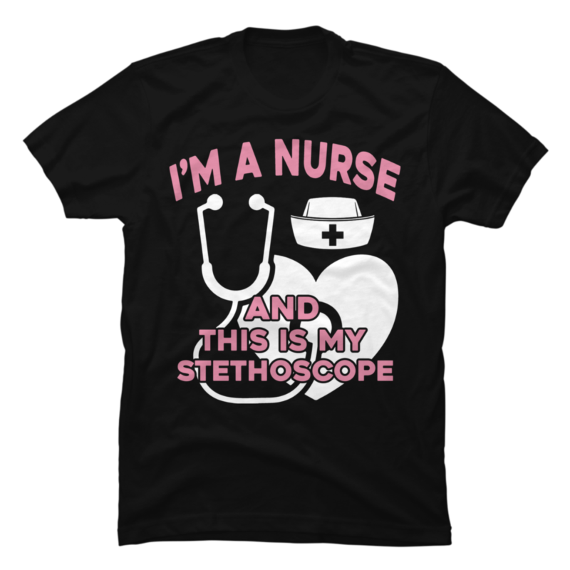 I Am A Nurse And This Is My Stethoscope - Buy t-shirt designs