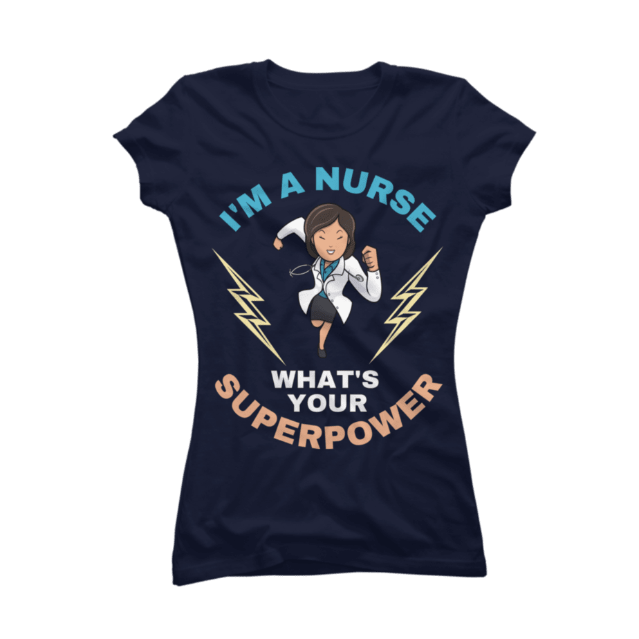 I Am A Nurse What Is Your Superpower Buy T Shirt Designs