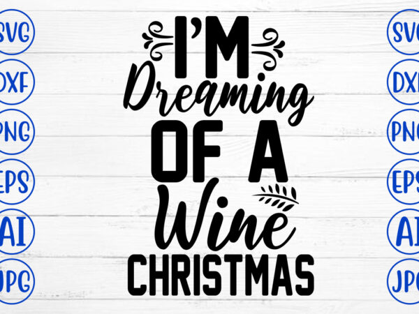I am dreaming of a wine christmas svg cut file t shirt design for sale