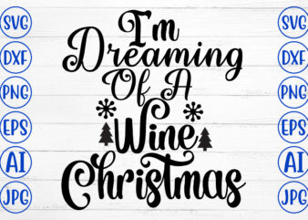 I Am Dreaming Of A Wine Christmas SVG Cut File t shirt design for sale