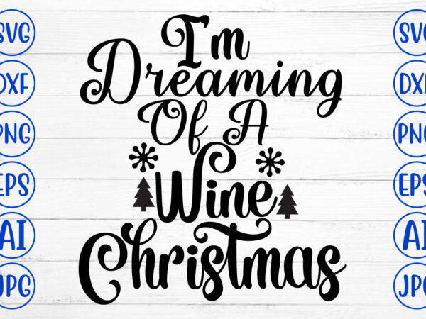I am dreaming of a wine christmas svg cut file t shirt design for sale