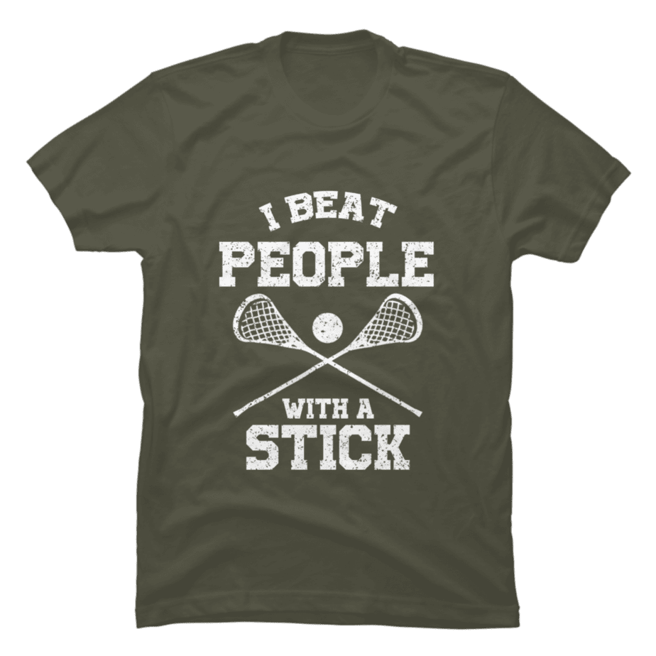 I Beat People With A Stick Funny Lacrosse Player - Buy t-shirt designs