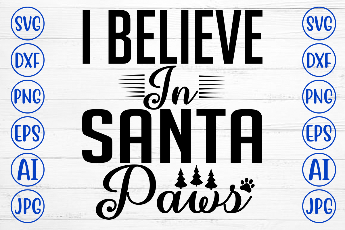 I Believe In Santa Paws SVG Cut File - Buy t-shirt designs