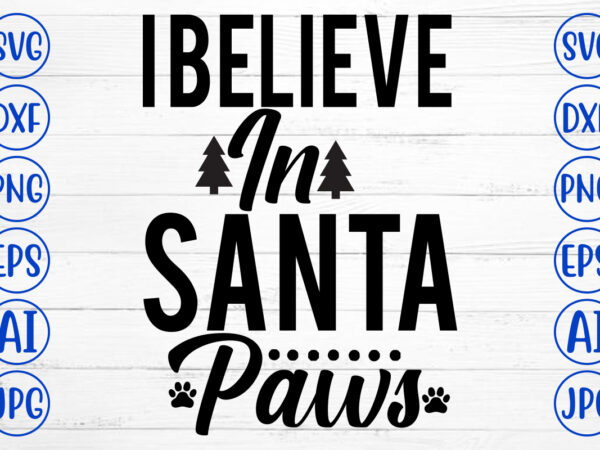 I believe in santa paws svg cut file t shirt design for sale