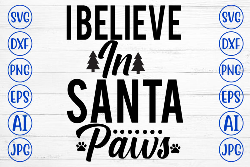 I Believe In Santa Paws SVG Cut File