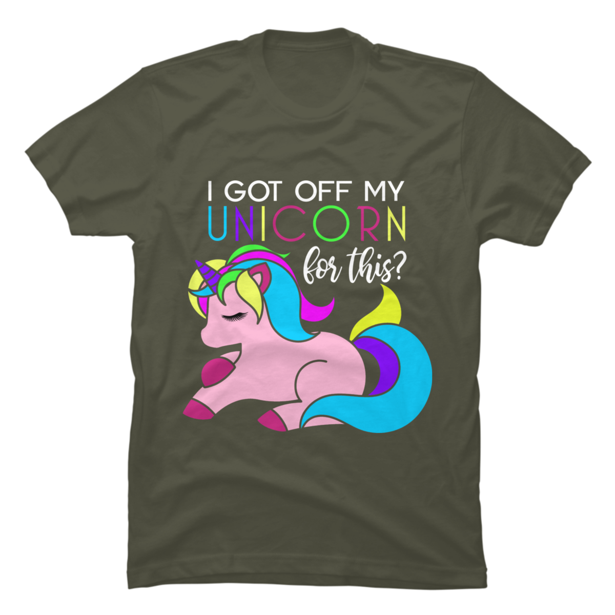 i-got-off-my-unicorn-for-this-buy-t-shirt-designs