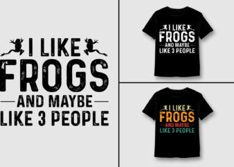 I Like Frogs and Maybe 3 People T-Shirt Design,Frog Lover,Frog Lover TShirt,Frog Lover TShirt Design,Frog Lover TShirt Design Bundle,Frog Lover T-Shirt,Frog Lover T-Shirt Design,Frog Lover T-Shirt Design Bundle,Frog Lover T-shirt