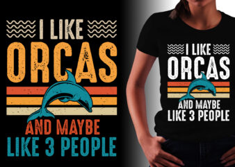 I Like Orcas and Maybe 3 People T-Shirt Design,Orcas,Orcas TShirt,Orcas TShirt Design,Orcas TShirt Design Bundle,Orcas T-Shirt,Orcas T-Shirt Design,Orcas T-Shirt Design Bundle,Orcas T-shirt Amazon,Orcas T-shirt Etsy,Orcas T-shirt Redbubble,Orcas T-shirt Teepublic,Orcas T-shirt