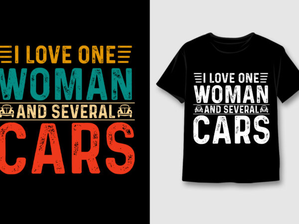 I love one woman and several cars t-shirt design,car lover,car lover tshirt,car lover tshirt design,car lover tshirt design bundle,car lover t-shirt,car lover t-shirt design,car lover t-shirt design bundle,car lover t-shirt