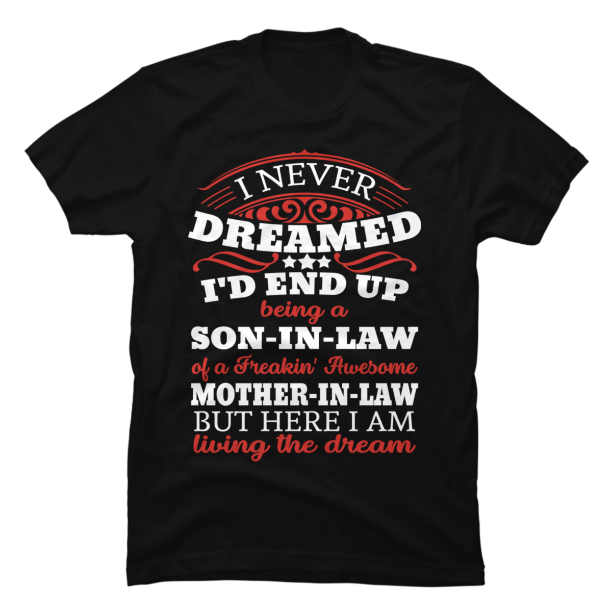 I Never Dreamed Id End Up Being A Son In Law Awesome Ts Buy T Shirt Designs