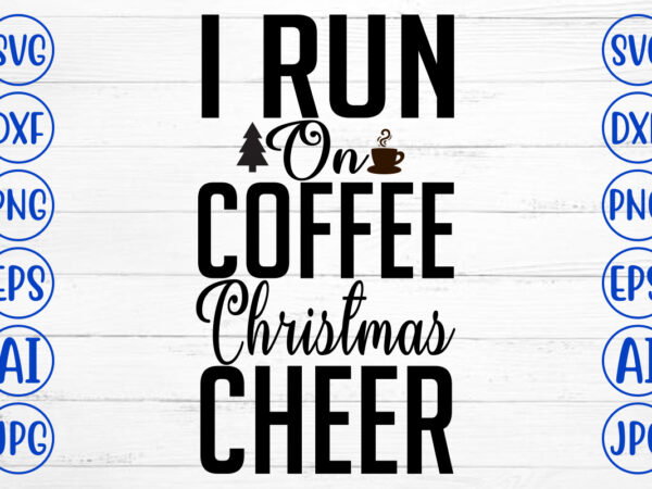 I run on coffee christmas cheer svg cut file t shirt design for sale