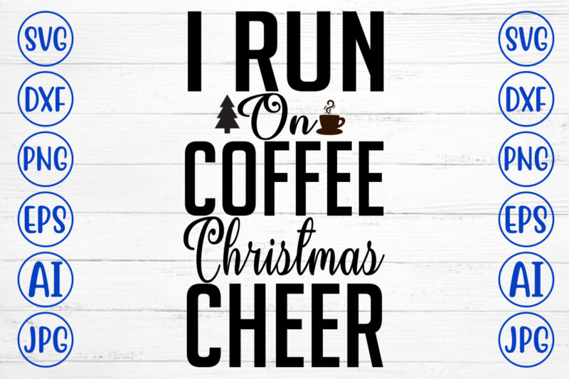 I Run On Coffee Christmas Cheer SVG Cut File