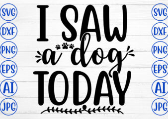 I SAW A DOG TODAY SVG Cut File