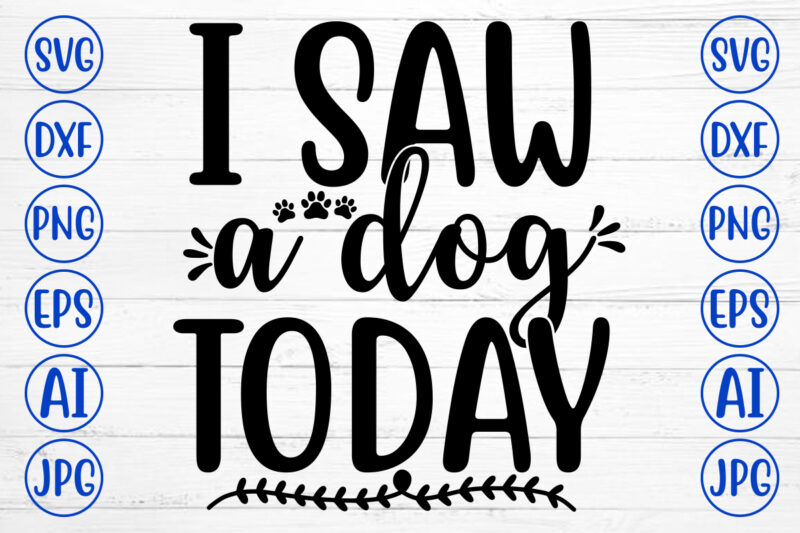 I SAW A DOG TODAY SVG Cut File