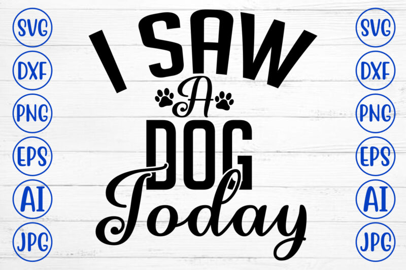 I Saw A Dog Today SVG Cut File