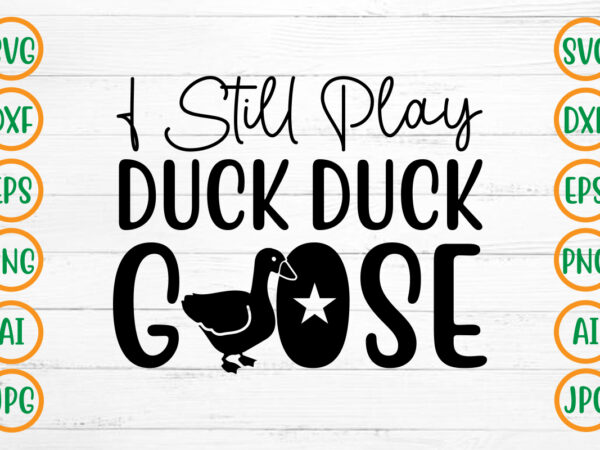 I still play duck duck goose svg design