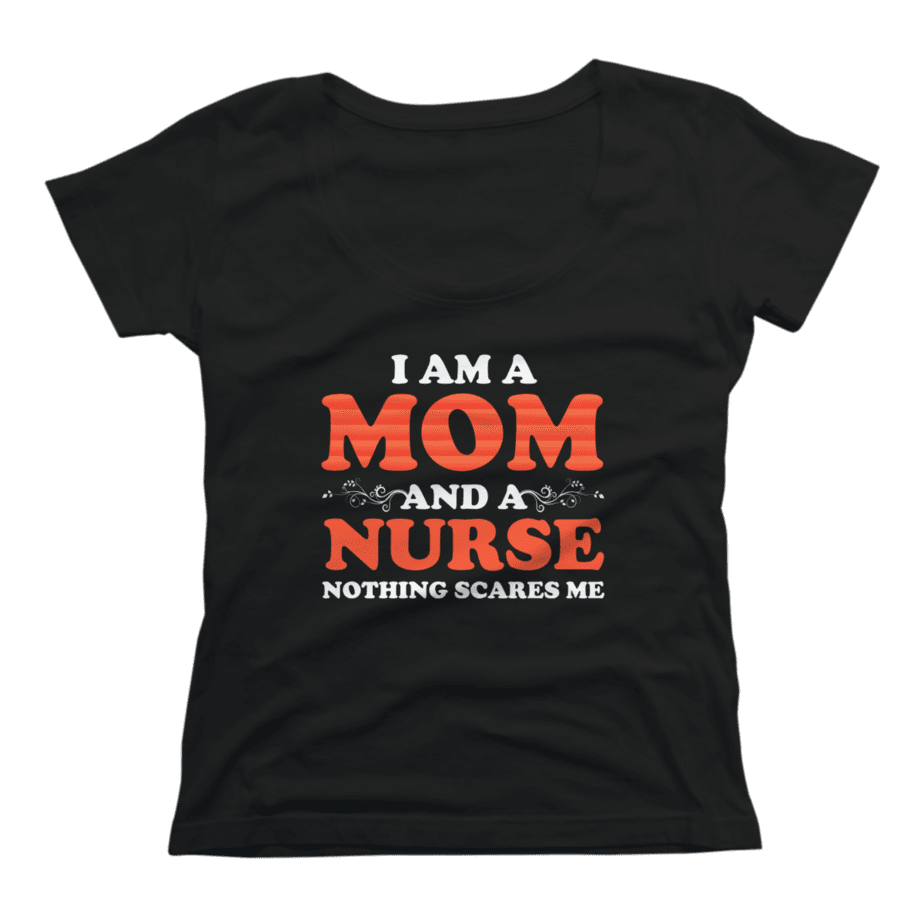 I am A mom And A Nurse Nothing Scares ME - Buy t-shirt designs
