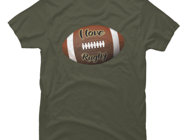 I love rugby - Rugby ball - Buy t-shirt designs