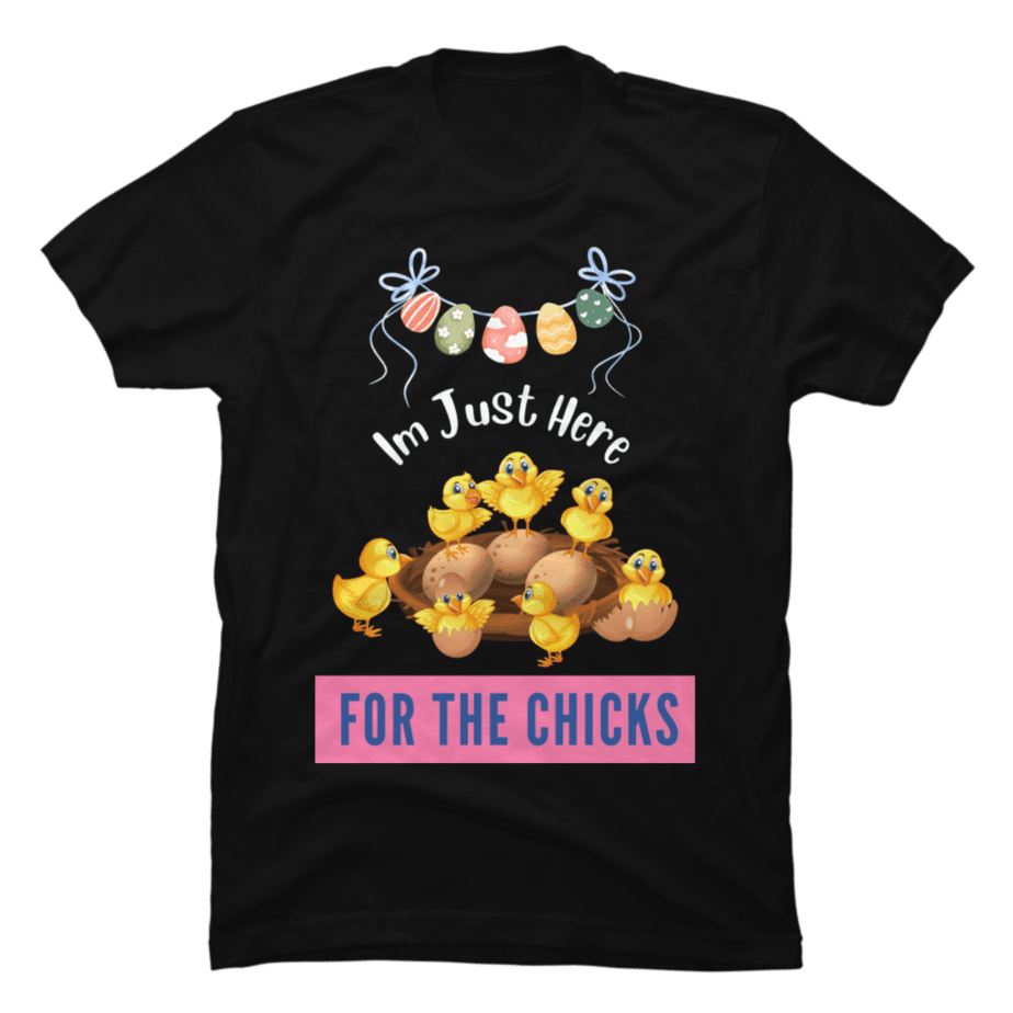 Im Just Here For The Chicks Buy T Shirt Designs