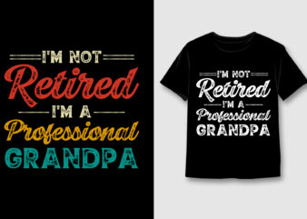 I’m Not Retired I’m A Professional Grandpa T-Shirt Design,Grandpa,Grandpa TShirt,Grandpa TShirt Design,Grandpa TShirt Design Bundle,Grandpa T-Shirt,Grandpa T-Shirt Design,Grandpa T-Shirt Design Bundle,Grandpa T-shirt Amazon,Grandpa T-shirt Etsy,Grandpa T-shirt Redbubble,Grandpa T-shirt Teepublic,Grandpa T-shirt
