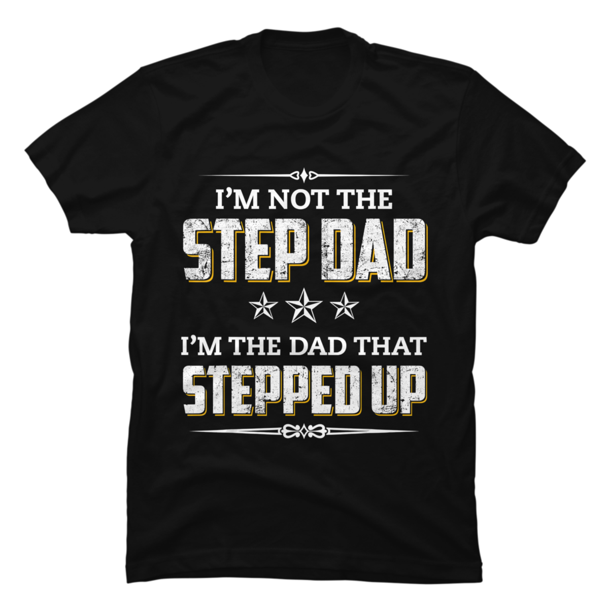 Im Not The Step Dad Im The Dad That Stepped Up Buy T Shirt Designs