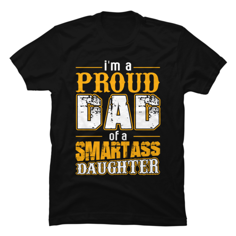 Im A Proud Dad Of A Smartass Daughter Buy T Shirt Designs 