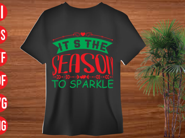 It’s the season to sparkle t shirt design, it’s the season to sparkle svg cut file, it’s the season to sparkle svg design, christmas svg mega bundle , 130 christmas