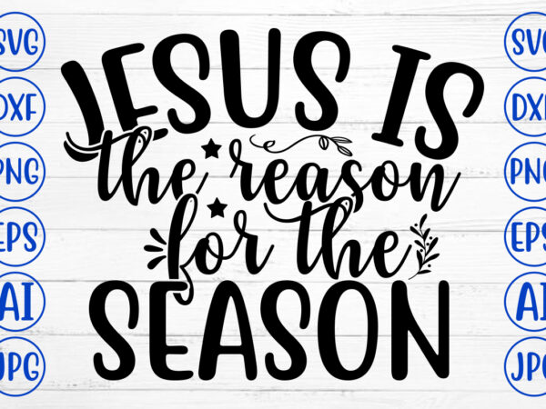 Jesus is the reason for the season svg cut file vector clipart