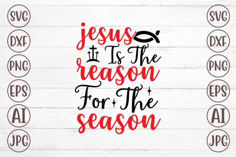 Jesus Is The Reason For The Season SVG