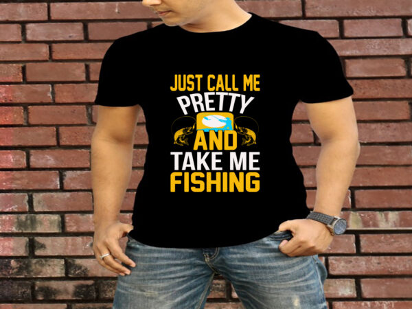 Just call me pretty and take me fishing t-shirt design