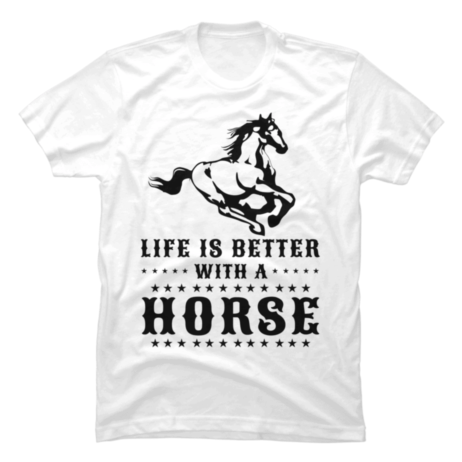 LIFE IS BETTER WITH A HORSE - Buy t-shirt designs