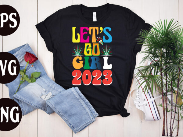 Lets go girl 2023 retro design, lets go girl 2023 svg design, new year’s 2023 png, new year same hot mess png, new year’s sublimation design, retro new year png,