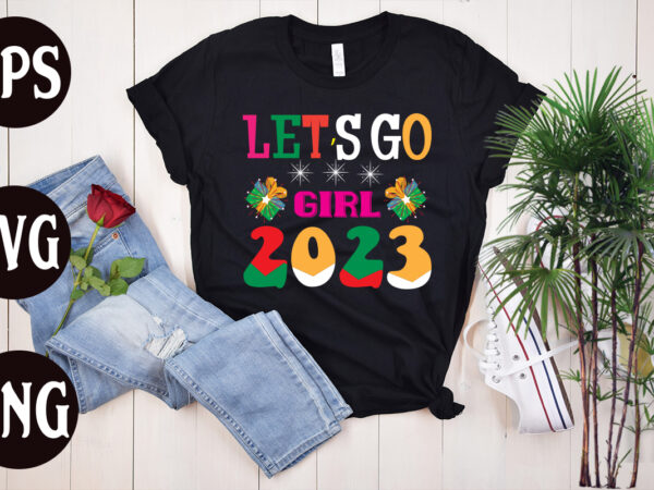 Lets go girl 2023 retro design, lets go girl 2023 svg design, new year’s 2023 png, new year same hot mess png, new year’s sublimation design, retro new year png,