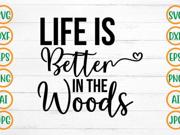 Life is better in the woods svg design