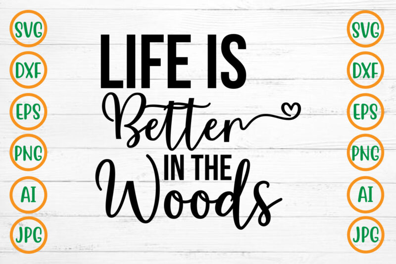 Life Is Better In The Woods SVG Design