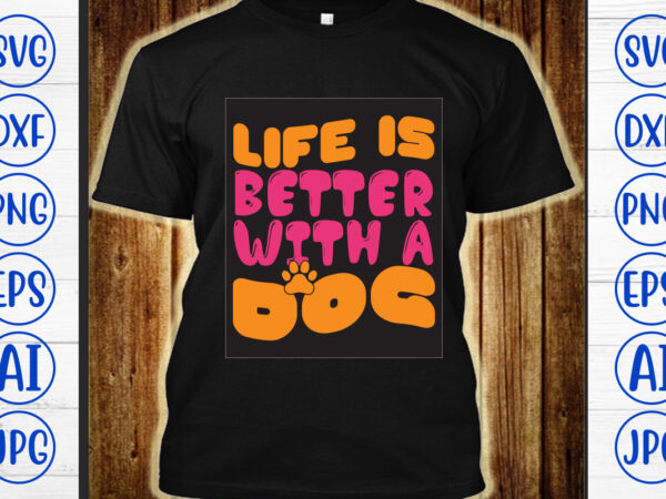 Life is better with a dog retro svg t shirt vector graphic