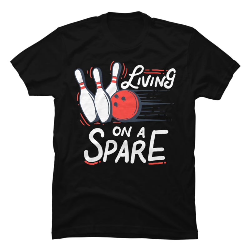 Living On A Spare - Funny Slogan For Your Bowling Team Premium - Buy t ...