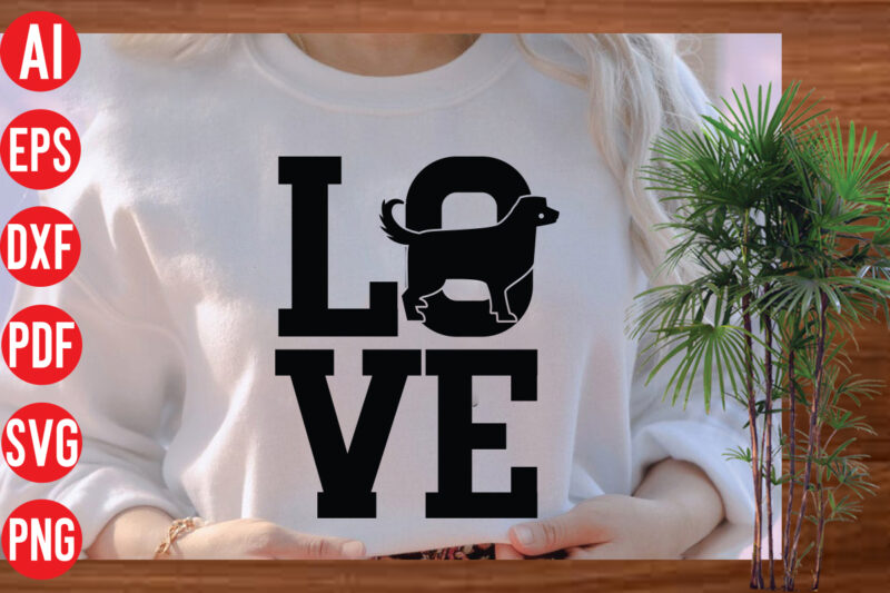 Love t shirt design, love SVG cut file, love SVG design,Dog Svg Bundle , Dog Cut Files , Dog Mom Svg , Dog Lover Svg , Dog Quote Svg, Dog