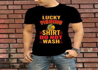 Lucky Fishing Shirt Do Not Wash T-Shirt Design