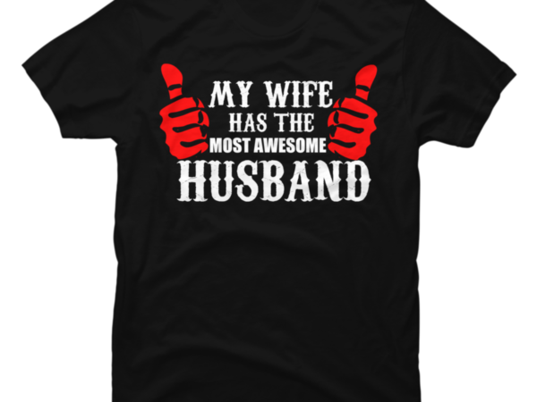 MY WIFE HAS THE MOST AWESOME HUSBAND - Buy T-shirt Designs