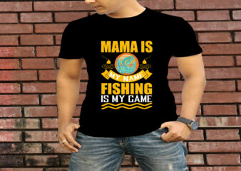 Mama Is My Name Fishing Is My Game T-Shirt Design