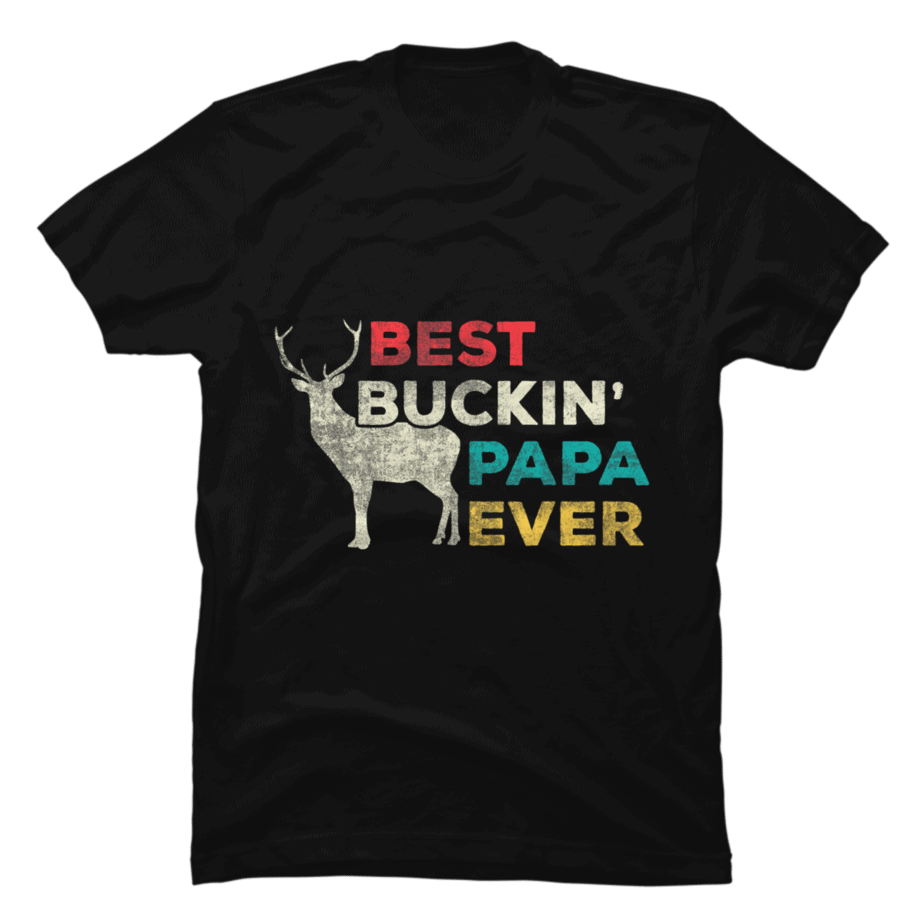 Mens Funny Best Buckin Papa Ever Deer Hunting Dad Buy T Shirt Designs