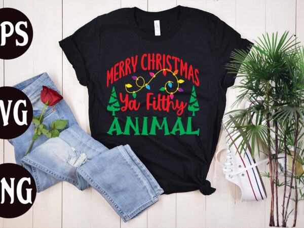 Merry christmas ya filthy animal t shirt design, merry christmas ya filthy animal svg design,christmas svg mega bundle ,130 christmas design bundle , christmas svg bundle , 20 christmas t-shirt