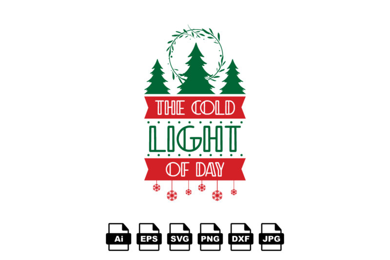 The cold light of day Merry Christmas shirt print template, funny Xmas shirt design, Santa Claus funny quotes typography design